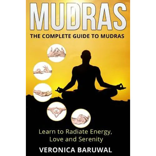 Mudras: The Complete Guide to Mudras - Learn To Radiate Energy, Love and Serenity - Paperback | Books | Wiccan Center