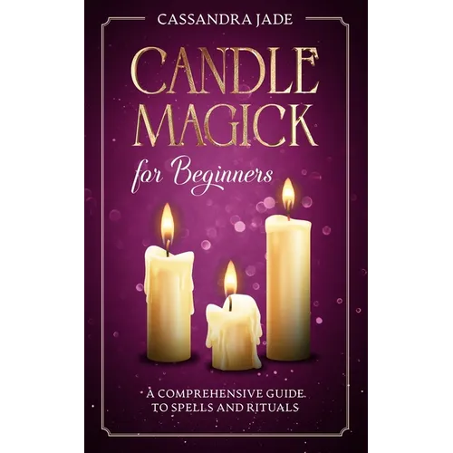 Candle Magick for Beginners: A Comprehensive Guide to Spells and Rituals - Paperback | Books | Wiccan Center
