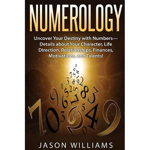 Numerology: Uncover Your Destiny with Numbers-Details about Your Character, Life Direction, Relationships, Finances, Motivations, and Talents! - Paperback | Books | Wiccan Center