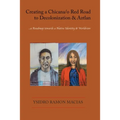 Creating a Chicana/o Red Road to Decolonization and Aztlan: a Roadmap towards a Native Identity & Worldview - Paperback | Books | Wiccan Center