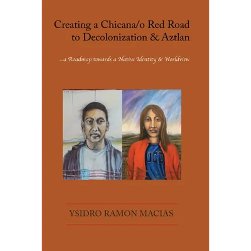 Creating a Chicana/o Red Road to Decolonization and Aztlan: a Roadmap towards a Native Identity & Worldview - Paperback | Books | Wiccan Center