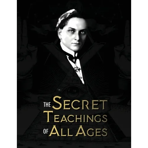 The Secret Teachings of All Ages: an encyclopedic outline of Masonic, Hermetic, Qabbalistic and Rosicrucian Symbolical Philosophy - being an interpret - Paperback | Books | Wiccan Center