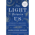 The Light Between Us: Stories from Heaven. Lessons for the Living. - Paperback | Books | Wiccan Center