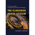 The Clockwise House System: A True Foundation for Sidereal and Tropical Astrology - Paperback | Books | Wiccan Center