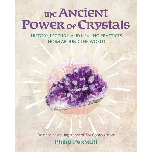 The Ancient Power of Crystals: History, Legends, and Healing Practices from Around the World - Paperback | Books | Wiccan Center