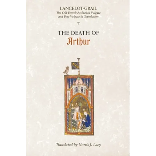 Lancelot-Grail: 7. the Death of Arthur: The Old French Arthurian Vulgate and Post-Vulgate in Translation - Paperback | Books | Wiccan Center