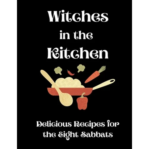 Witches in the Kitchen: Delicious Recipes for the Eight Sabbats - Paperback | Books | Wiccan Center