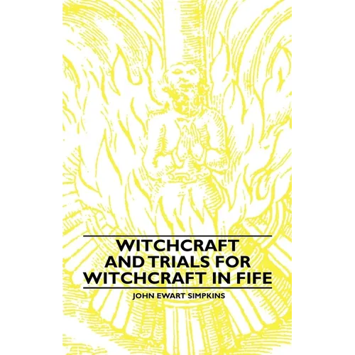 Witchcraft and Trials for Witchcraft in Fife;Examples of Printed Folklore - Hardcover | Books | Wiccan Center