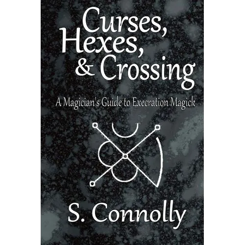 Curses, Hexes & Crossing: A Magician's Guide to Execration Magick - Paperback | Books | Wiccan Center