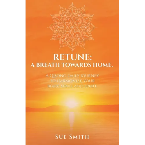 Retune: A Breath Towards Home.: A Qisong Daily Journey to Harmonize your Body, Mind, and Spirit. - Paperback | Books | Wiccan Center