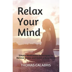 Relax Your Mind: Simple Meditation Techniques to Relieve Stress and Quiet a Busy Mind - Paperback | Books | Wiccan Center