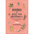 Hoodoo for Love and Prosperity: Authentic Rootwork & Conjure Magic Spells for Love, Friendship, Money, and Success - Paperback | Books | Wiccan Center