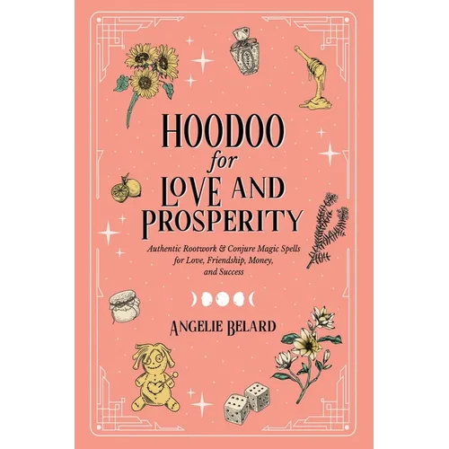 Hoodoo for Love and Prosperity: Authentic Rootwork & Conjure Magic Spells for Love, Friendship, Money, and Success - Paperback | Books | Wiccan Center