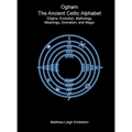 Ogham, The Ancient Celtic Alphabet: Origins, Evolution, Mythology, Meanings, Divination, and Magic - Hardcover | Books | Wiccan Center
