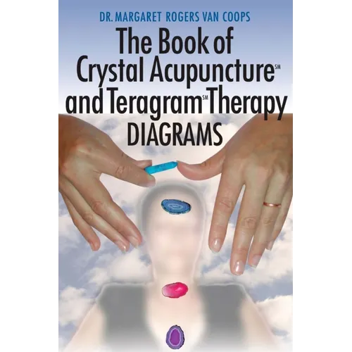 Crystal Acupuncture & Teragram Therapies Diagrams - Paperback | Books | Wiccan Center