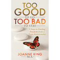 Too Good to Go Too Bad to Stay: 5 Steps to Finding Freedom from a Toxic Relationship - Paperback