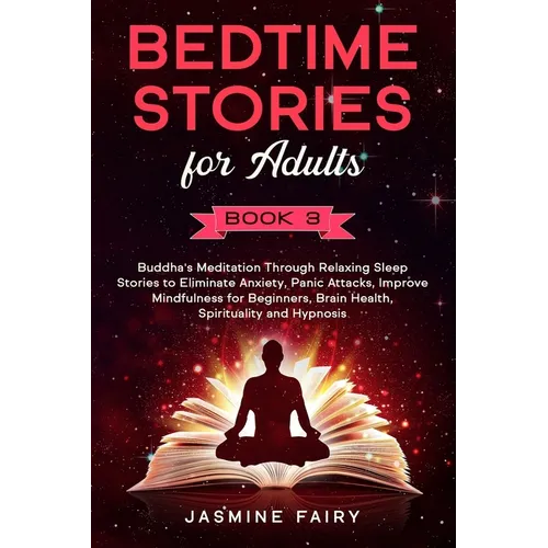 Bedtime Stories for Adults: (Book 3) Buddha's Meditation Through Relaxing Sleep Stories to Eliminate Anxiety, Panic Attacks, Improve Mindfulness f - Paperback | Books | Wiccan Center