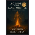 Legends of the Corn Mother and Other Harvest Myths - Paperback | Books | Wiccan Center
