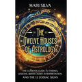 The Twelve Houses of Astrology: The Ultimate Guide to Themes, Lessons, Birth Chart Interpretation, and the 12 Zodiac Signs - Hardcover | Books | Wiccan Center