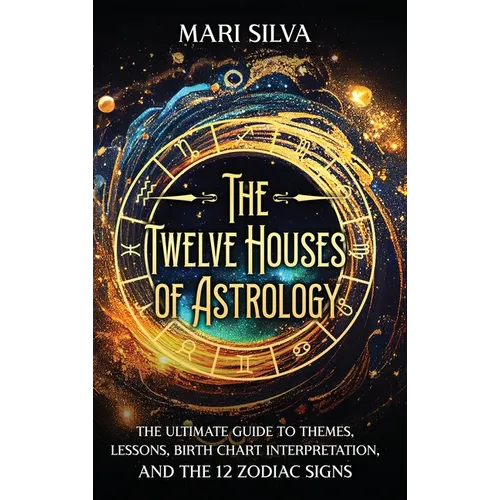 The Twelve Houses of Astrology: The Ultimate Guide to Themes, Lessons, Birth Chart Interpretation, and the 12 Zodiac Signs - Hardcover | Books | Wiccan Center