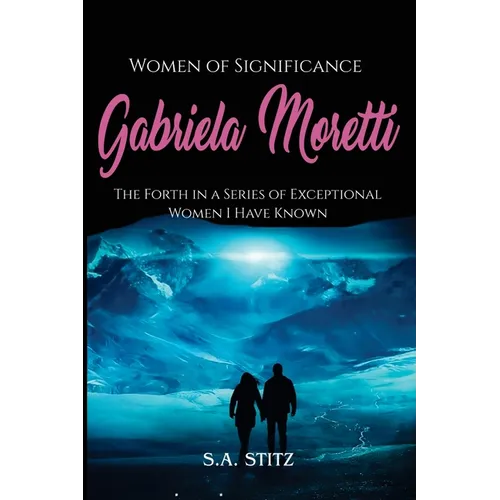 Women of Significance - Gabriela Moretti: The Forth in a Series of Exceptional Women I Have Known - Paperback | Books | Wiccan Center