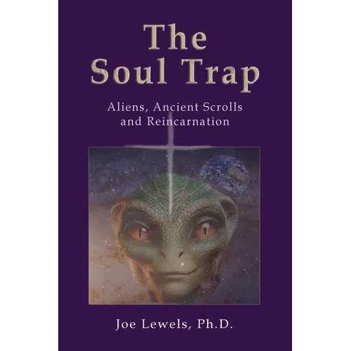 The Soul Trap: Aliens, Ancient Scrolls, and Reincarnation - Paperback | Books | Wiccan Center