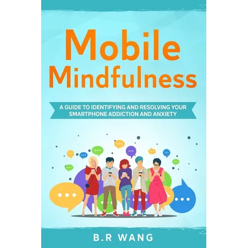 Mobile Mindfulness: A Guide to Identifying and Resolving Your Smartphone Addiction and Anxiety - Paperback | Books | Wiccan Center