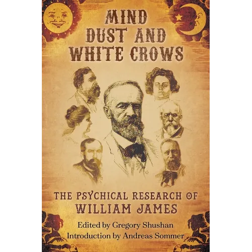 Mind-Dust and White Crows: The Psychical Research of William James - Paperback | Books | Wiccan Center
