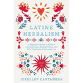 Latine Herbalism: A Beginner's Guide to Modern Curanderismo, Healing Plants, and Folk Traditions of the Americas - Paperback | Books | Wiccan Center