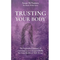 Trusting Your Body: The Embodied Journey of Claiming Sacred Responsibility for Your Health & Well-Being - Paperback | Books | Wiccan Center