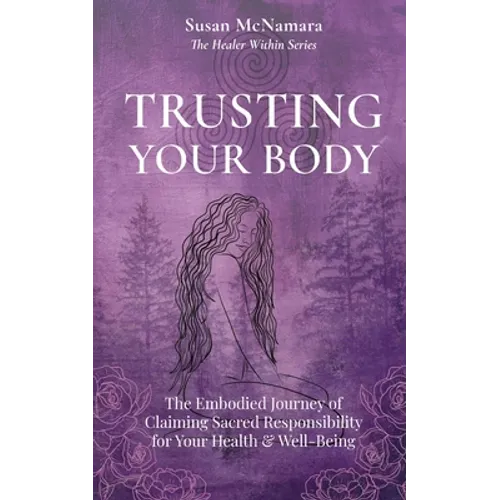 Trusting Your Body: The Embodied Journey of Claiming Sacred Responsibility for Your Health & Well-Being - Paperback | Books | Wiccan Center