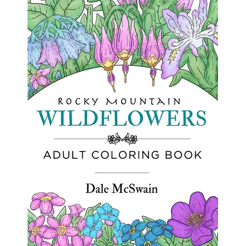 Rocky Mountain Wildflowers: An Hand Drawn Adult Coloring Book for Relaxation and Stress Relief - Paperback | Books | Wiccan Center