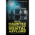 True Ghost Stories: Real Haunted Hospitals and Mental Asylums - Paperback | Books | Wiccan Center