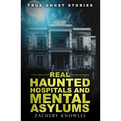 True Ghost Stories: Real Haunted Hospitals and Mental Asylums - Paperback | Books | Wiccan Center