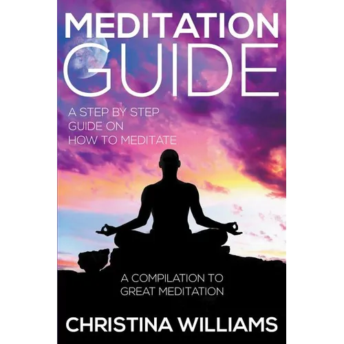 Meditation Guide: A Step by Step Guide on How to Meditate: A Compilation to Great Meditation - Paperback | Books | Wiccan Center