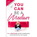 You Can Be A Medium: How A Red Couch Led Me to Mediumship and Turned My Pain into Purpose - Paperback | Books | Wiccan Center