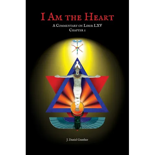 I Am the Heart: A Commentary on Liber LXV Chapter I - Hardcover | Books | Wiccan Center