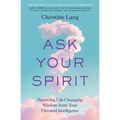 Ask Your Spirit: Receiving Life-Changing Wisdom from Your Elevated Intelligence - Paperback | Books | Wiccan Center