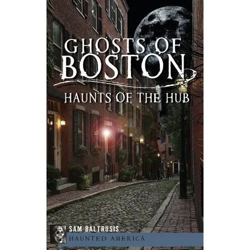 Ghosts of Boston: Haunts of the Hub - Hardcover | Books | Wiccan Center
