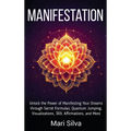 Manifestation: Unlock the Power of Manifesting Your Dreams through Secret Formulas, Quantum Jumping, Visualizations, 369, Affirmations, and More - Hardcover | Books | Wiccan Center