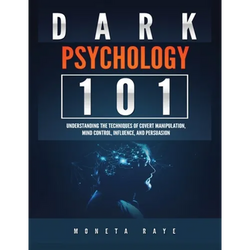 Dark Psychology 101: Understanding the Techniques of Covert Manipulation, Mind Control, Influence, and Persuasion - Paperback | Books | Wiccan Center