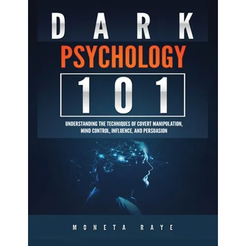 Dark Psychology 101: Understanding the Techniques of Covert Manipulation, Mind Control, Influence, and Persuasion - Paperback | Books | Wiccan Center