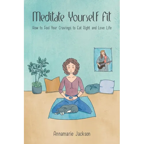 Meditate Yourself Fit: How to Fool Your Cravings to Eat Right and Love Life - Paperback | Books | Wiccan Center