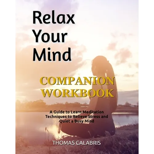 Relax Your Mind Companion Workbook: A Guide To Learn Meditation Techniques To Relieve Stress and Quiet A Busy Mind - Paperback | Books | Wiccan Center