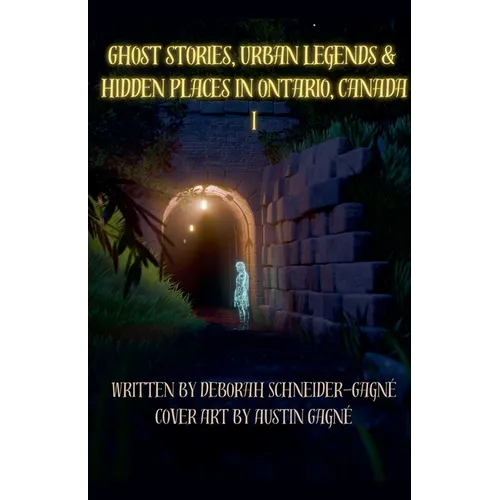Ghost Stories, Urban Legends, & Hidden Places in Ontario, Canada: Part 1 - Paperback | Books | Wiccan Center