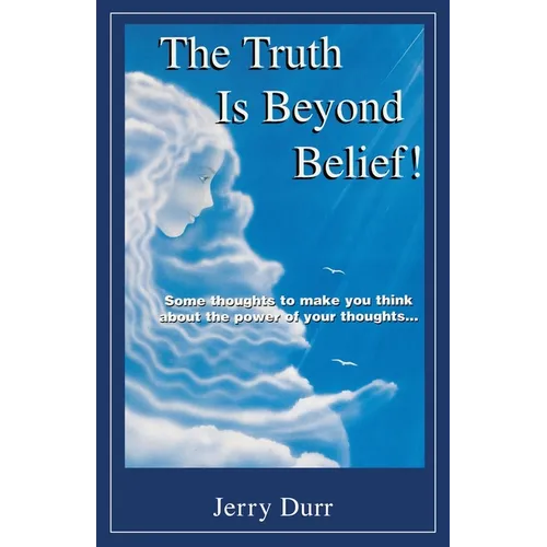 The Truth Is Beyond Belief!: Some thoughts to make you think about the power of your thoughts... - Paperback | Books | Wiccan Center
