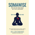 Somawise: Get out of your head, get into your body - Paperback