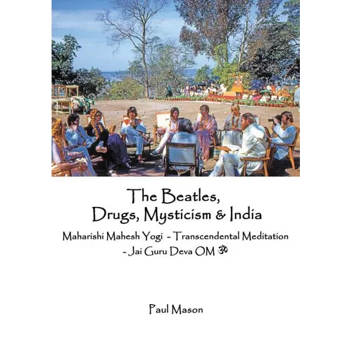 The Beatles, Drugs, Mysticism & India: Maharishi Mahesh Yogi - Transcendental Meditation - Jai Guru Deva OM - Paperback | Books | Wiccan Center