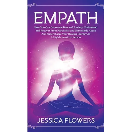 Empath How You Can Overcome Fear And Anxiety, Understand And Recover From Narcissists And Narcissistic Abuse And Accelerate Your Healing Journey As A - Hardcover | Books | Wiccan Center