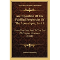 An Exposition Of The Fulfilled Prophecies Of The Apocalypse, Part 1: From The First Seal, To The End Of Chapter Nineteen (1851) - Paperback | Books | Wiccan Center